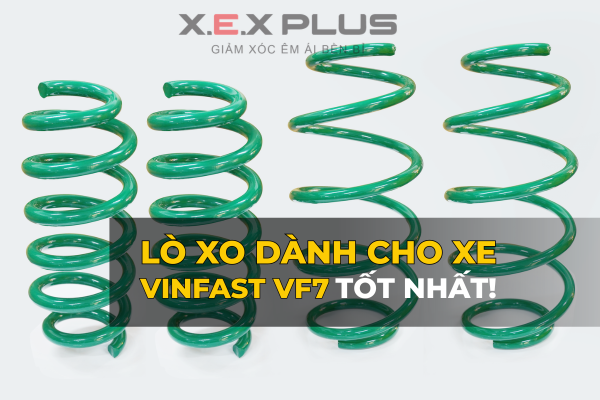 Lò xo VF7 tốt nhất – Giải pháp nâng cấp hệ thống treo tối ưu cho VinFast VF7 từ X.E.X Plus